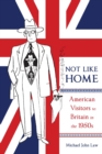 Not Like Home : American Visitors to Britain in the 1950s Volume 1 - Book