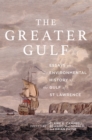 The Greater Gulf : Essays on the Environmental History of the Gulf of St Lawrence - eBook