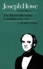 Joseph Howe : The Briton Becomes Canadian, 1848-1873 - eBook