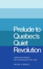 Prelude to Quebec's Quiet Revolution : Liberalism versus Neo-Nationalism, 1945-1960 - eBook