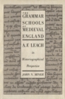 Grammar Schools of Medieval England : A.F. Leach in Historiographical Perspective - eBook