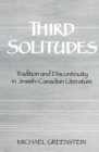 Third Solitudes : Tradition and Discontinuity in Jewish-Canadian Literature - eBook