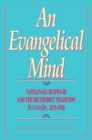 Evangelical Mind : Nathanael Burwash and the Methodist Tradition in Canada, 1839-1918 - eBook