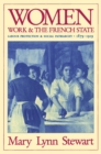 Women, Work, and the French State : Labour Protection and Social Patriarchy, 1879-1919 - eBook