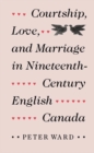 Courtship, Love, and Marriage in Nineteenth-Century English Canada - eBook