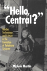 Hello, Central? : Gender, Technology, and Culture in the Formation of Telephone Systems - eBook