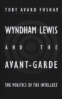 Wyndham Lewis and the Avant-Garde : The Politics of the Intellect - eBook