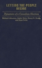 Letting the People Decide : Dynamics of a Canadian Election - eBook