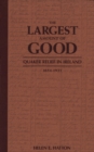 Largest Amount of Good : Quaker Relief in Ireland, 1654-1921 - eBook