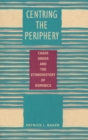 Centring the Periphery : Chaos, Order, and the Ethnohistory of Dominica - eBook