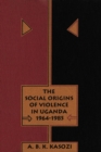 Social Origins of Violence in Uganda, 1964-1985 - eBook