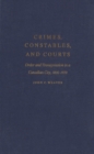 Crimes, Constables, and Courts : Order and Transgression in a Canadian City, 1816-1970 - eBook