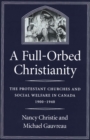 Full-Orbed Christianity : The Protestant Churches and Social Welfare in Canada, 1900-1940 - eBook