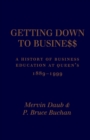 Getting Down to Business : A History of Business Education at Queen's, 1889-1999 - eBook