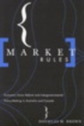 Market Rules : Economic Union Reform and Intergovernmental Policy-Making in Australia and Canada - eBook