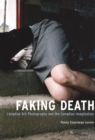 Faking Death : Canadian Art Photography and the Canadian Imagination - eBook