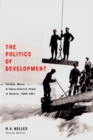 Politics of Development : Forests, Mines, and Hydro-Electric Power in Ontario, 1849-1941 - eBook