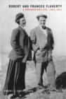 Robert and Frances Flaherty : A Documentary Life, 1883-1922 - Robert J. Christopher
