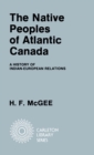 Native Peoples of Atlantic Canada : A History of Indian-European Relations - eBook