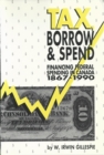 Tax, Borrow and Spend : Financing Federal Spending in Canada, 1867-1990 - eBook