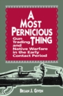 Most Pernicious Thing : Gun Trading and Native Warfare in the Early Contact Period - eBook