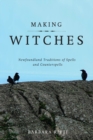 Making Witches : Newfoundland Traditions of Spells and Counterspells - eBook