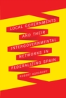 Local Governments and Their Intergovernmental Networks in Federalizing Spain - eBook