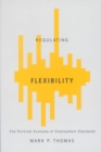 Regulating Flexibility : The Political Economy of Employment Standards - eBook