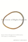 The Circle of Rights Expands : Modern Political Thought after the Reformation, 1521 (Luther) to 1762 (Rousseau) - eBook