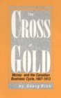 Cross of Gold : Money and the Canadian Business Cycle, 1867-1913 - eBook