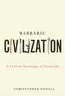 Barbaric Civilization : A Critical Sociology of Genocide - eBook