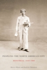 Peopling the North American City : Montreal, 1840-1900 - eBook