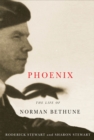 Phoenix : The Life of Norman Bethune - Roderick Stewart