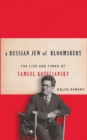 A Russian Jew of Bloomsbury : The Life and Times of Samuel Koteliansky - eBook