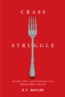 Crass Struggle : Greed, Glitz, and Gluttony in a Wanna-Have World - eBook