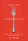 Crass Struggle : Greed, Glitz, and Gluttony in a Wanna-Have World - eBook