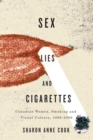 Sex, Lies, and Cigarettes : Canadian Women, Smoking, and Visual Culture, 1880-2000 - eBook