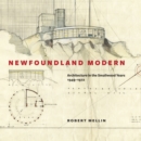 Newfoundland Modern : Architecture in the Smallwood Years, 1949-1972 - eBook