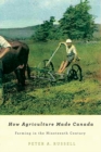 How Agriculture Made Canada : Farming in the Nineteenth Century - eBook