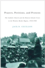 Prayers, Petitions, and Protests : The Catholic Church and the Ontario Schools Crisis in the Windsor Border Region, 1910-1928 - eBook