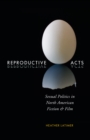 Reproductive Acts : Sexual Politics in North American Fiction and Film - eBook