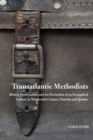 Transatlantic Methodists : British Wesleyanism and the Formation of an Evangelical Culture in Nineteenth-Century Ontario and Quebec - eBook