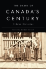 The Dawn of Canada's Century : Hidden Histories - eBook