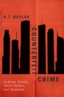 Counterfeit Crime : Criminal Profits, Terror Dollars, and Nonsense - eBook