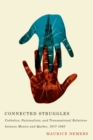 Connected Struggles : Catholics, Nationalists, and Transnational Relations between Mexico and Quebec, 1917-1945 - eBook