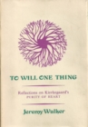 To Will One Thing : Reflections on Kierkegaard's Purity of Heart - eBook