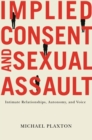 Implied Consent and Sexual Assault : Intimate Relationships, Autonomy, and Voice - eBook