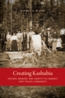 Creating Kashubia : History, Memory, and Identity in Canada's First Polish Community - eBook
