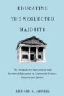 Educating the Neglected Majority : The Struggle for Agricultural and Technical Education in Nineteenth-Century Ontario and Quebec - eBook