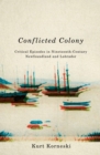 Conflicted Colony : Critical Episodes in Nineteenth-Century Newfoundland and Labrador - eBook